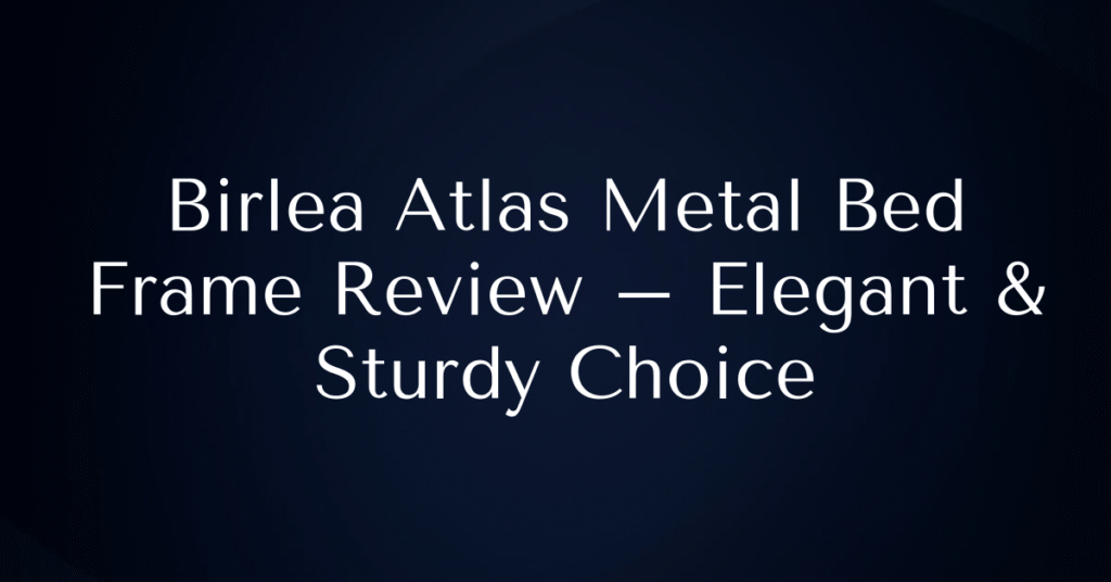 Birlea Atlas Metal Bed Frame Review – Elegant & Sturdy Choice