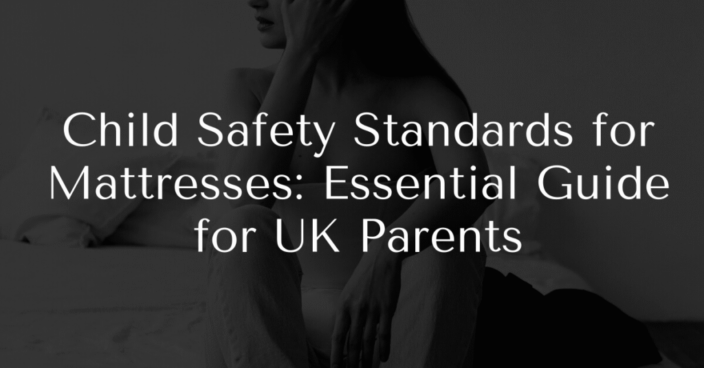 Child Safety Standards for Mattresses: Essential Guide for UK Parents
