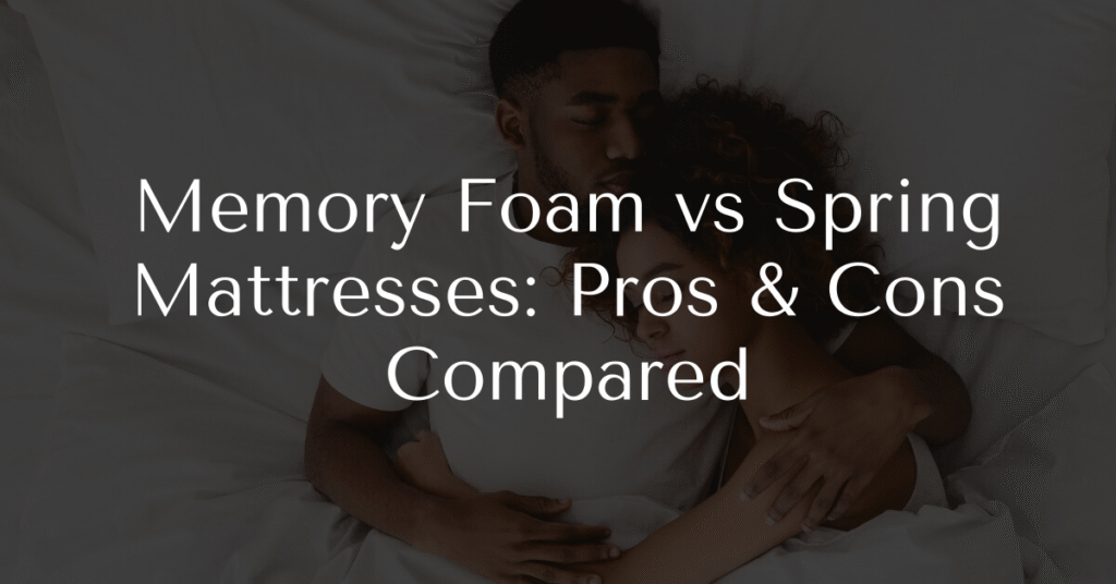 Memory Foam vs Spring Mattresses: Pros & Cons Compared