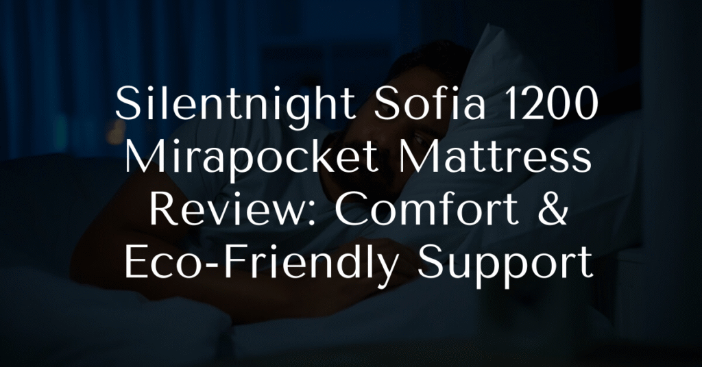 Silentnight Sofia 1200 Mirapocket Mattress Review: Comfort & Eco-Friendly Support