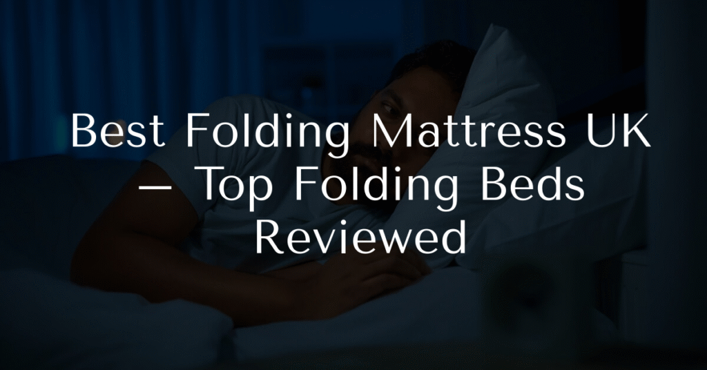 Best Folding Mattress UK – Top Folding Beds Reviewed
