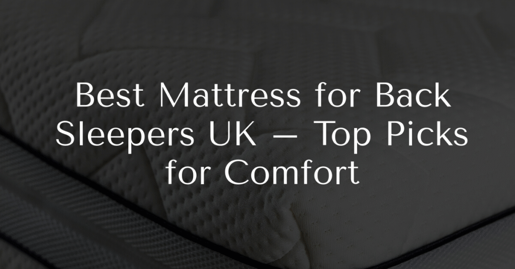 Best Mattress for Back Sleepers UK – Top Picks for Comfort