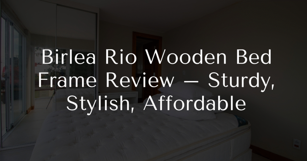 Birlea Rio Wooden Bed Frame Review – Sturdy, Stylish, Affordable