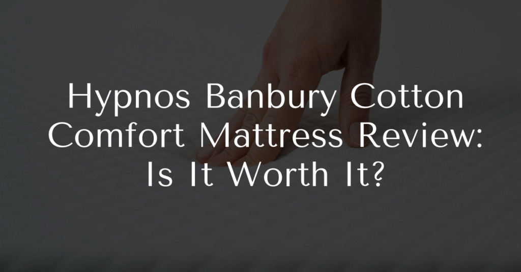 Hypnos Banbury Cotton Comfort Mattress Review: Is It Worth It?