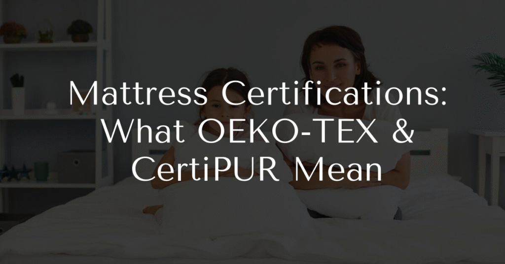 Mattress Certifications: What OEKO-TEX & CertiPUR Mean