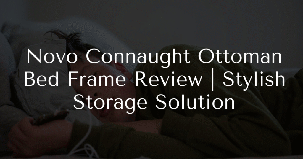Novo Connaught Ottoman Bed Frame Review | Stylish Storage Solution