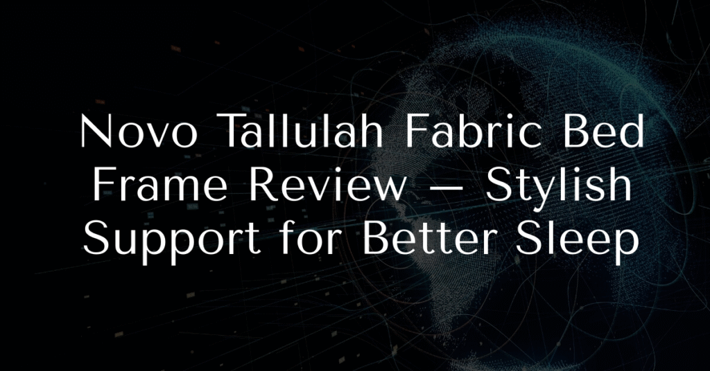 Novo Tallulah Fabric Bed Frame Review – Stylish Support for Better Sleep