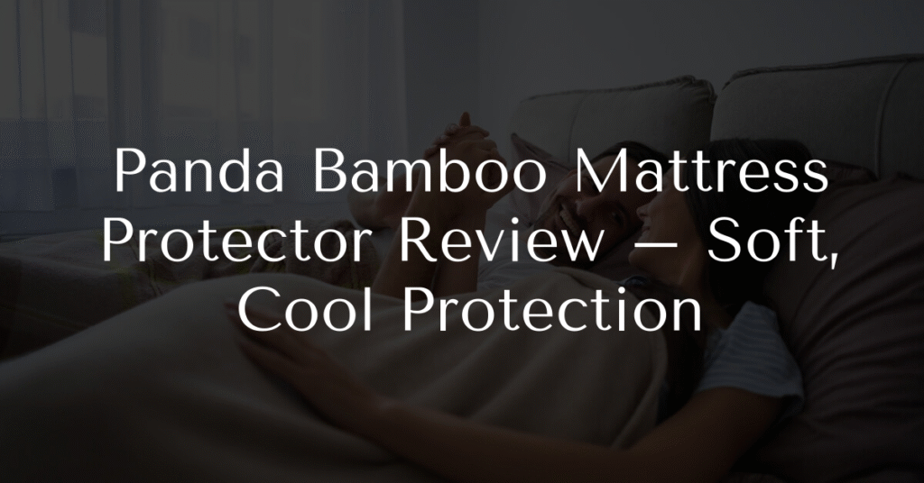 Panda Bamboo Mattress Protector Review – Soft, Cool Protection