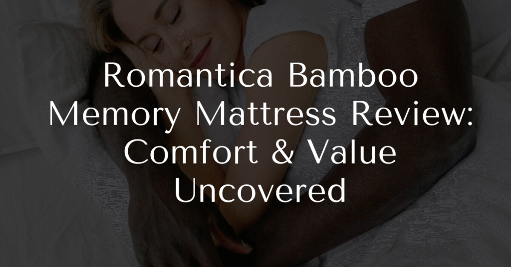 Romantica Bamboo Memory Mattress Review: Comfort & Value Uncovered