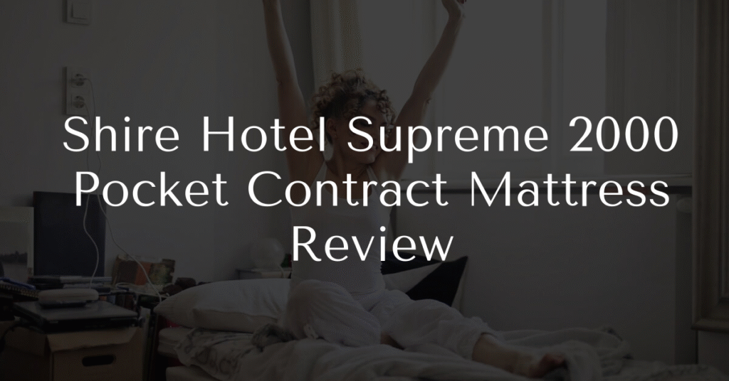 Shire Hotel Supreme 2000 Pocket Contract Mattress Review