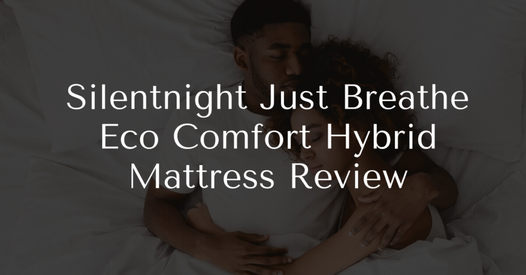Silentnight Just Breathe Eco Comfort Hybrid Mattress Review