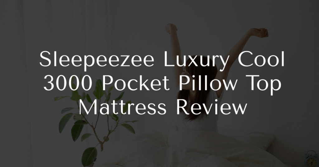 Sleepeezee Luxury Cool 3000 Pocket Pillow Top Mattress Review