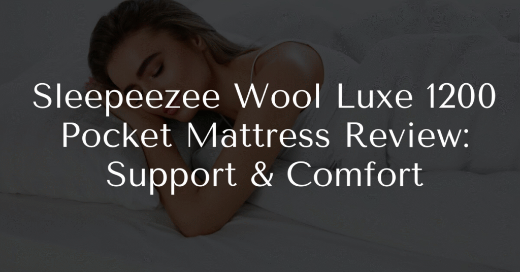 Sleepeezee Wool Luxe 1200 Pocket Mattress Review: Support & Comfort