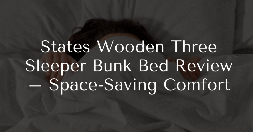 States Wooden Three Sleeper Bunk Bed Review – Space-Saving Comfort