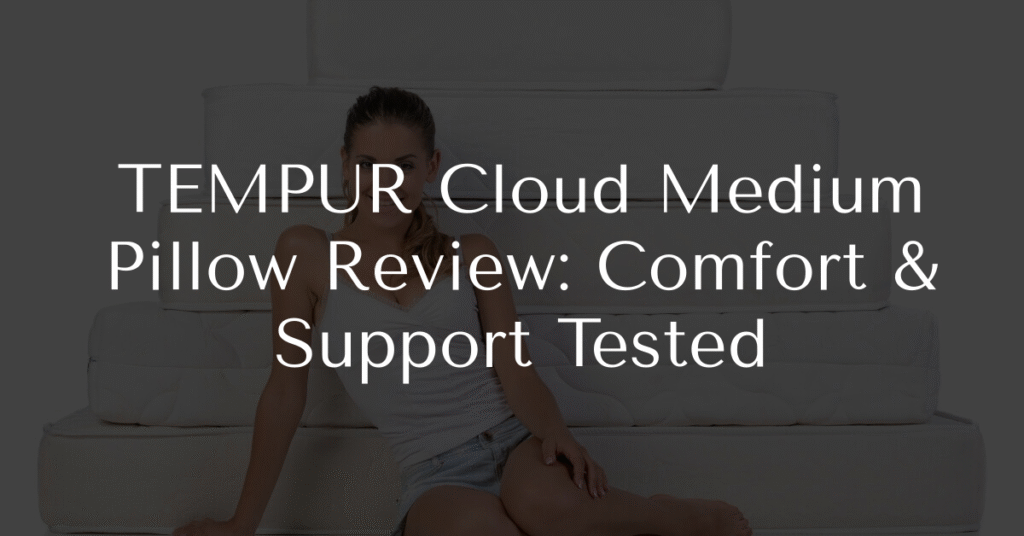 TEMPUR Cloud Medium Pillow Review: Comfort & Support Tested