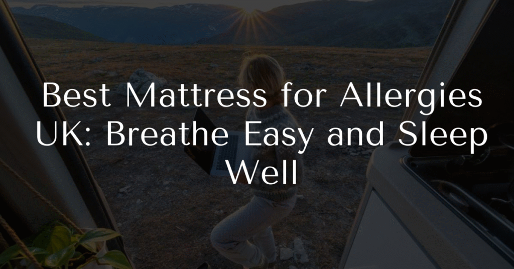 Best Mattress for Allergies UK: Breathe Easy and Sleep Well