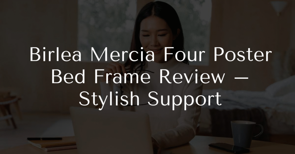 Birlea Mercia Four Poster Bed Frame Review – Stylish Support