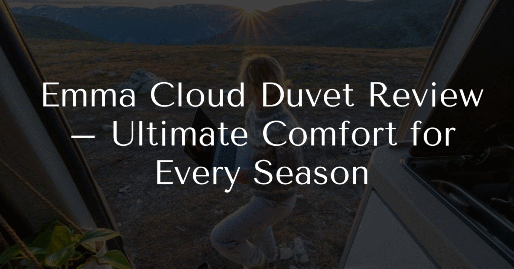 Emma Cloud Duvet Review – Ultimate Comfort for Every Season