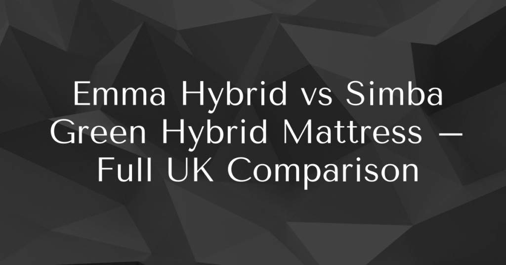Emma Hybrid vs Simba Green Hybrid Mattress – Full UK Comparison
