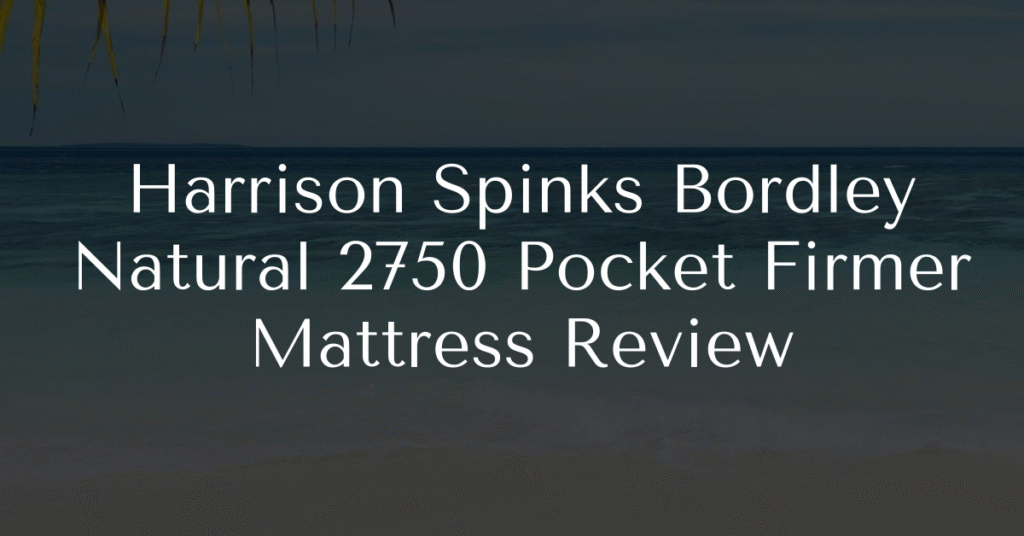 Harrison Spinks Bordley Natural 2750 Pocket Firmer Mattress Review