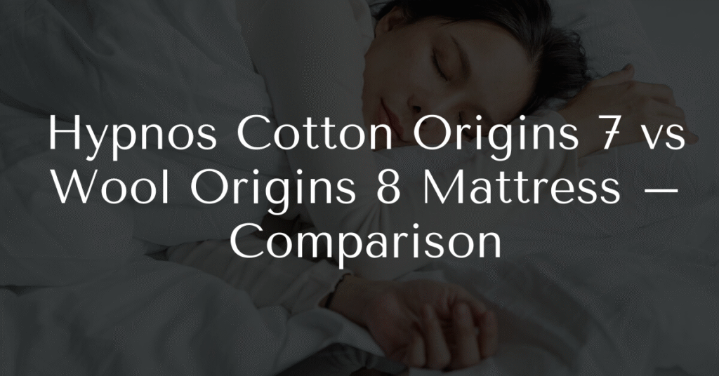 Hypnos Cotton Origins 7 vs Wool Origins 8 Mattress – Comparison