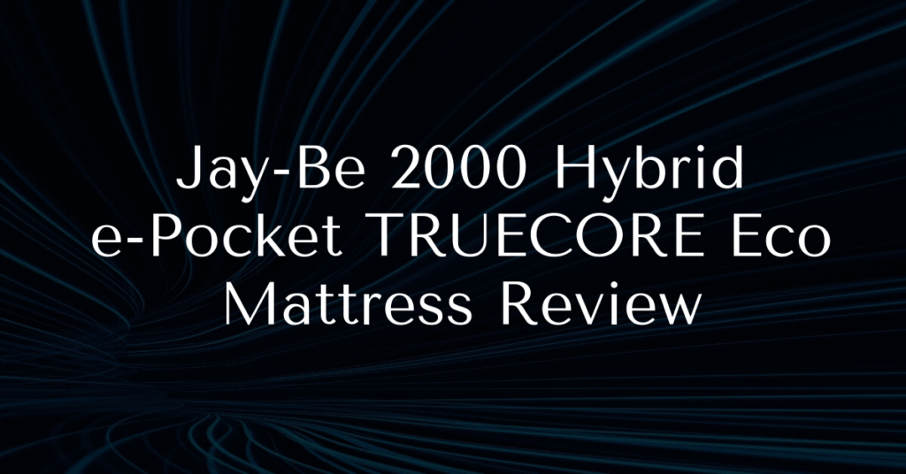 Jay-Be 2000 Hybrid e-Pocket TRUECORE Eco Mattress Review