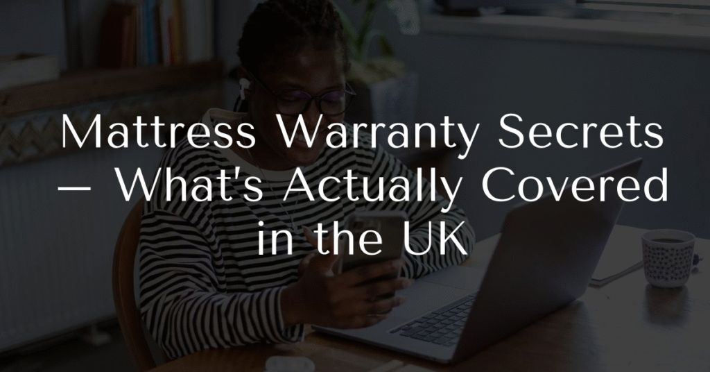 Mattress Warranty Secrets – What’s Actually Covered in the UK