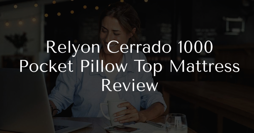 Relyon Cerrado 1000 Pocket Pillow Top Mattress Review