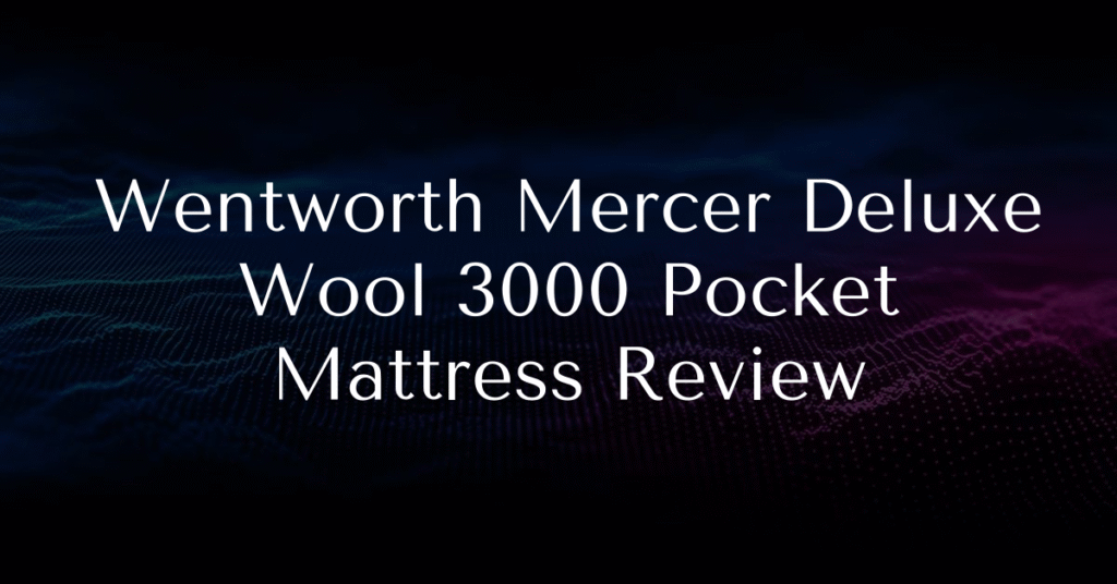 Wentworth Mercer Deluxe Wool 3000 Pocket Mattress Review