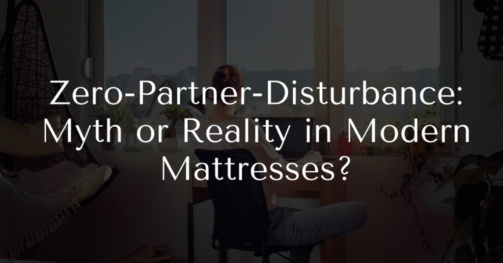 Zero‑Partner‑Disturbance: Myth or Reality in Modern Mattresses?