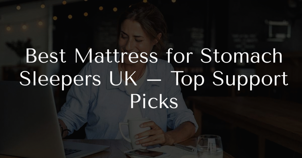 Best Mattress for Stomach Sleepers UK – Top Support Picks