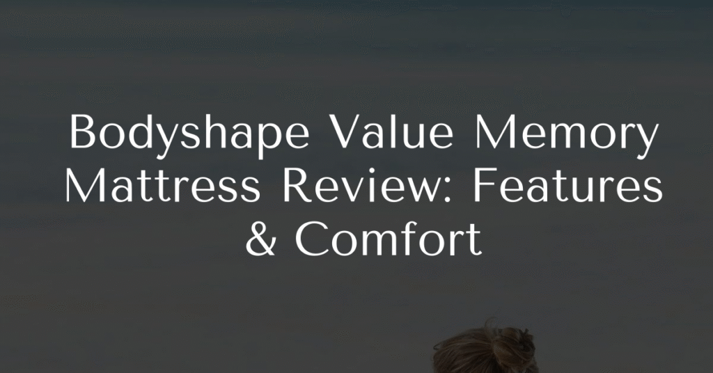 Bodyshape Value Memory Mattress Review: Features & Comfort