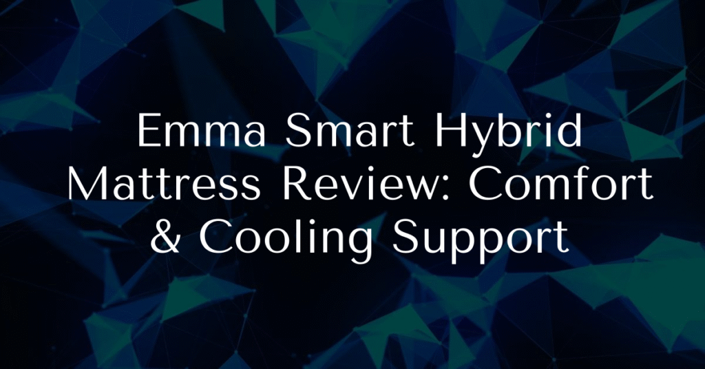 Emma Smart Hybrid Mattress Review: Comfort & Cooling Support
