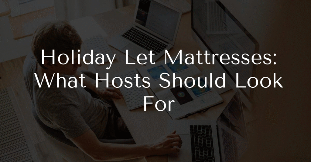 Holiday Let Mattresses: What Hosts Should Look For