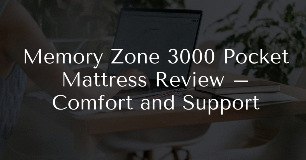 Memory Zone 3000 Pocket Mattress Review – Comfort and Support
