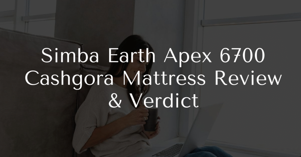 Simba Earth Apex 6700 Cashgora Mattress Review & Verdict