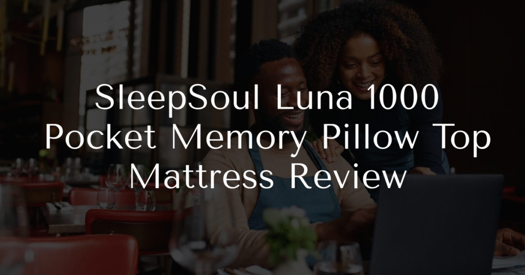 SleepSoul Luna 1000 Pocket Memory Pillow Top Mattress Review