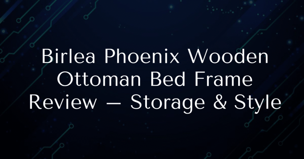 Birlea Phoenix Wooden Ottoman Bed Frame Review – Storage & Style