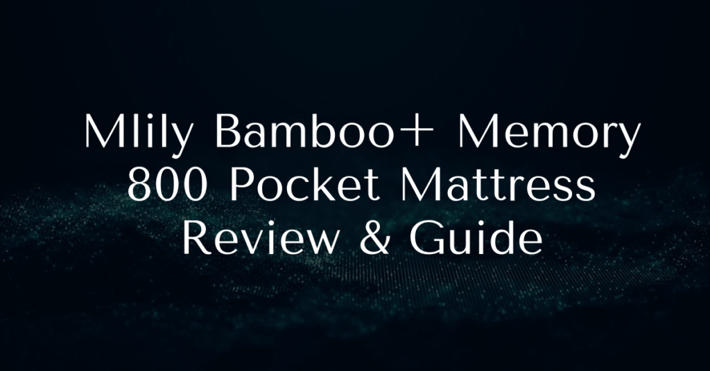 Mlily Bamboo+ Memory 800 Pocket Mattress Review & Guide